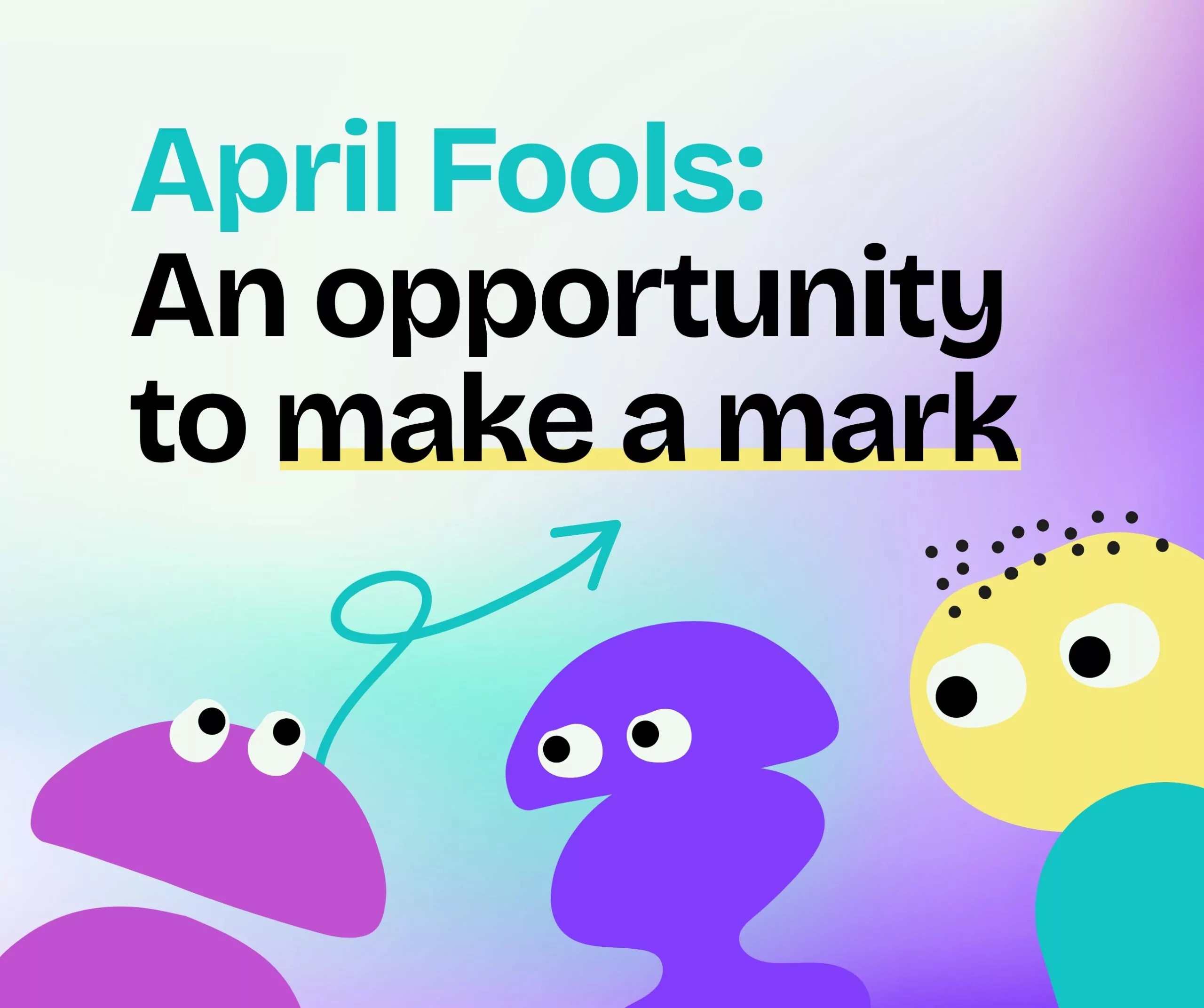 Bright, playful icons illustrating April Fools' Day, accompanied by the title "April Fools: An opportunity to make a mark."